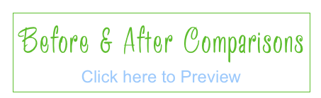 Before & After Comparisons
Click here to Preview